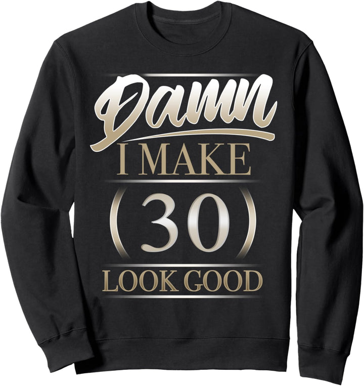 30. Geburtstag Verdammt, ich lasse den 30. gut aussehen Sweatshirt