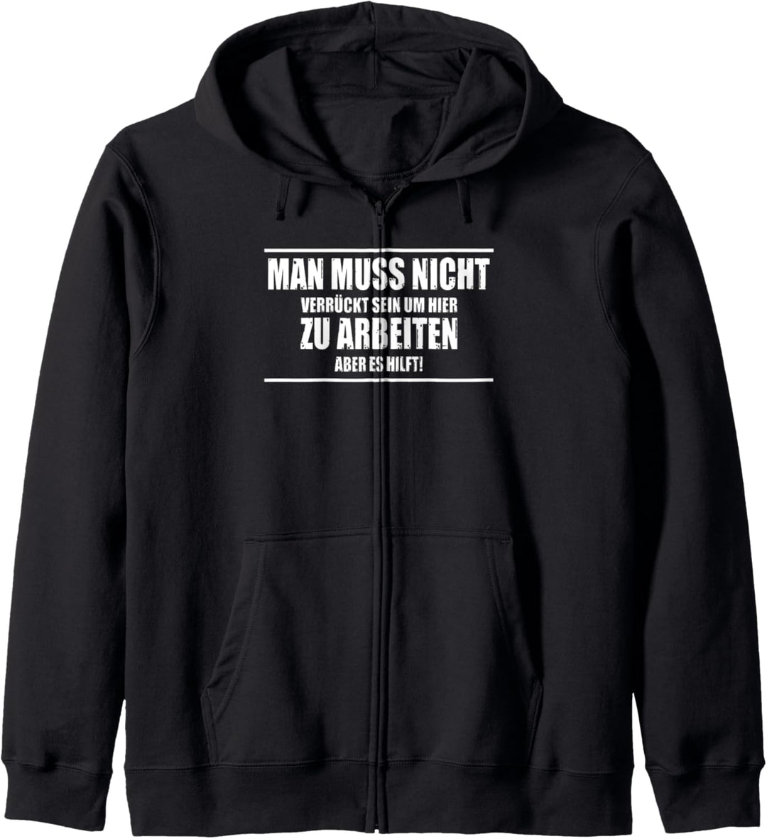 Man Muss Nicht Verrückt Sein Um Hier Zu Arbeiten Es Hilft Kapuzenjacke