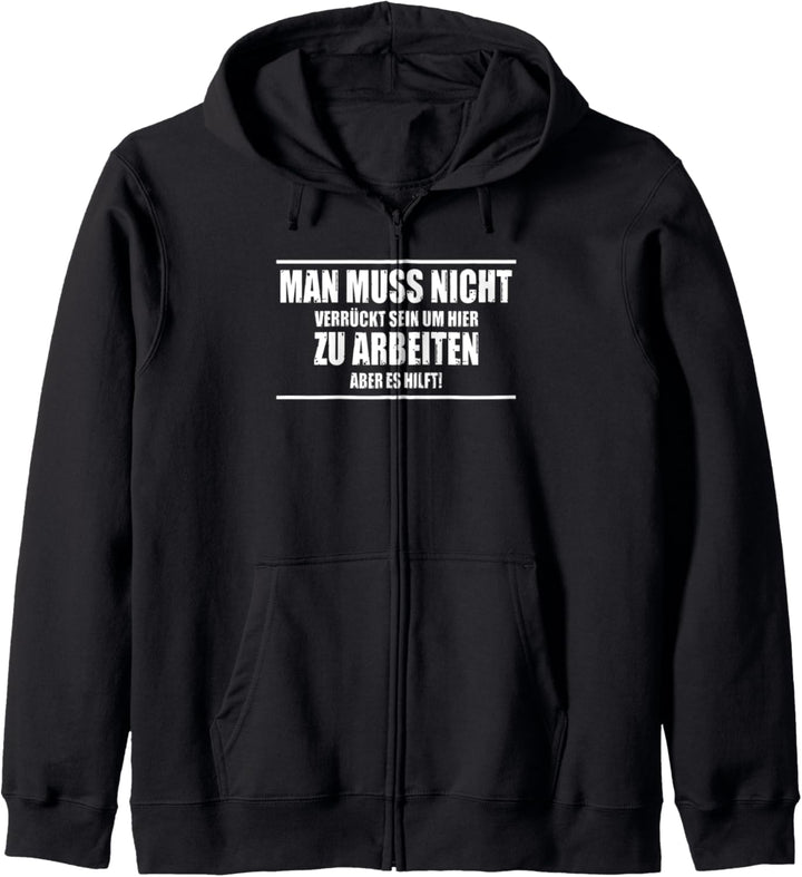 Man Muss Nicht Verrückt Sein Um Hier Zu Arbeiten Es Hilft Kapuzenjacke