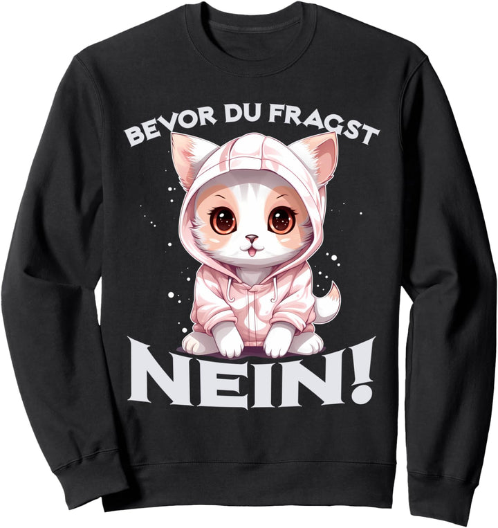 Bevor Du Fragst Nein Sweatshirt