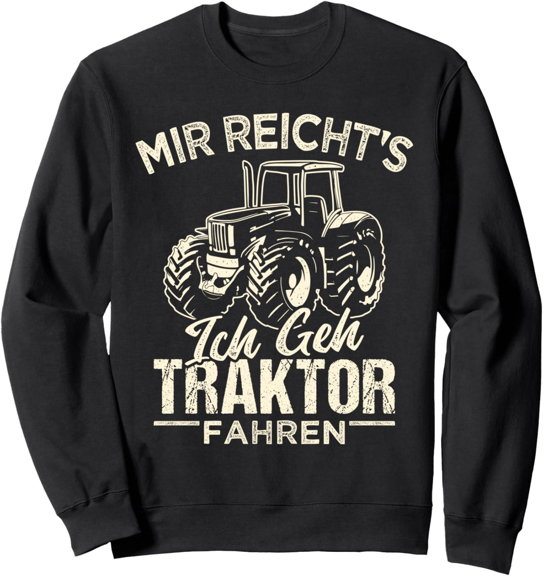 Mir reichts ich geh Traktor fahren Bauer Landwirt Sweatshirt