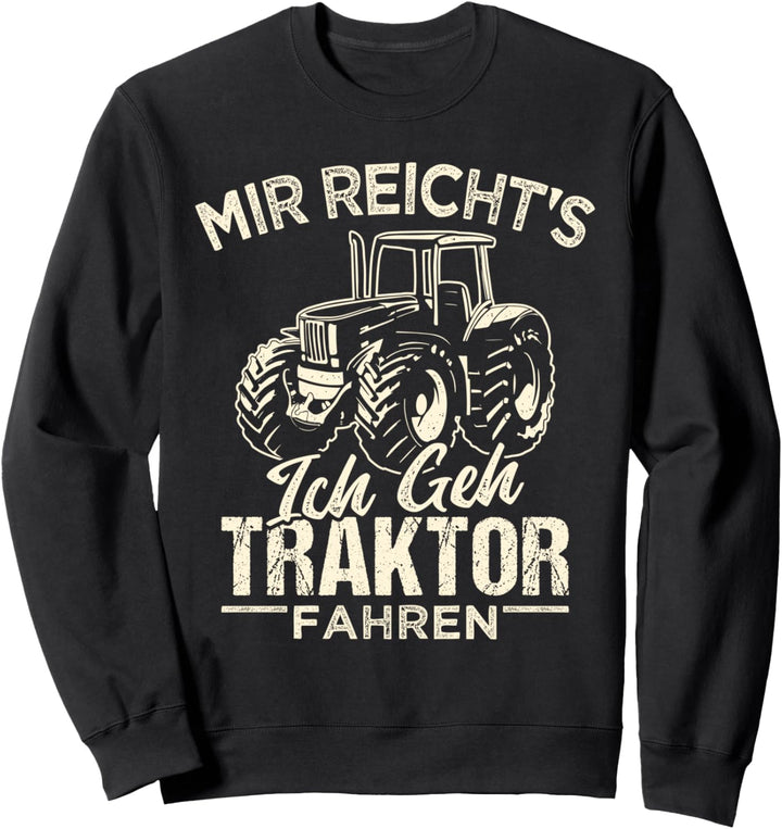 Mir reichts ich geh Traktor fahren Bauer Landwirt Sweatshirt