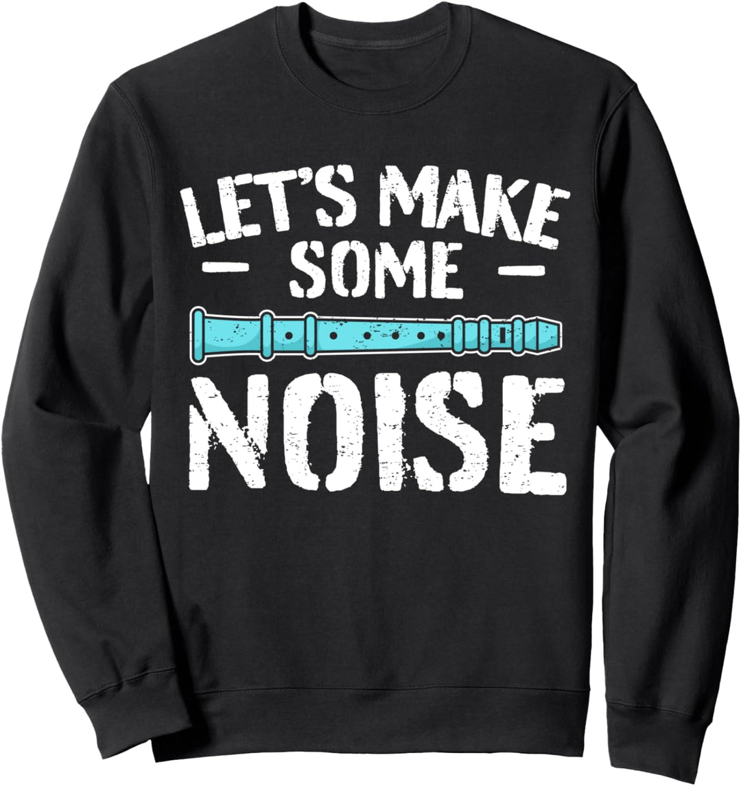 Flötenspieler Flötist Flöte Spruch I Lasst Krach Machen Sweatshirt