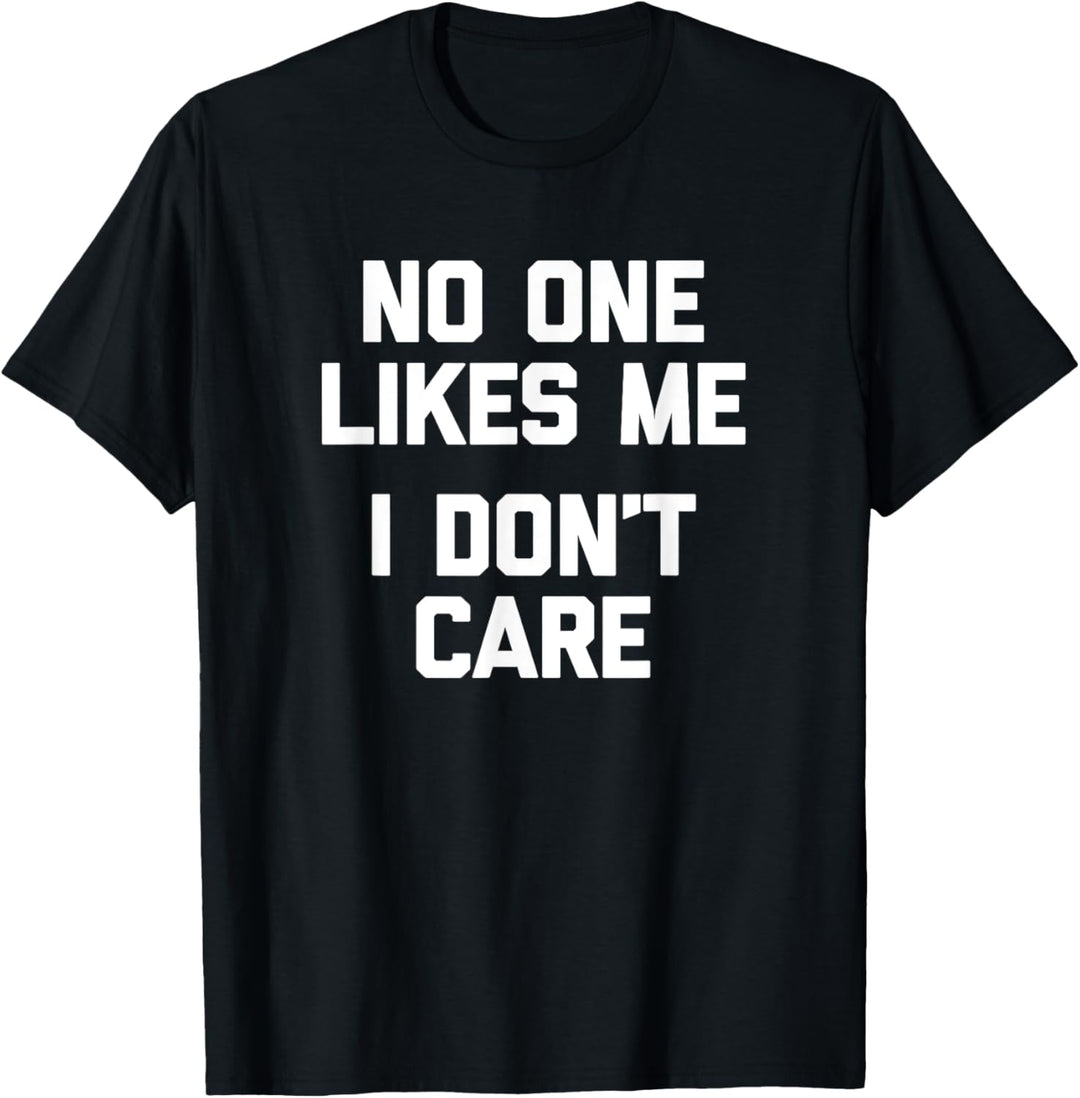 No One Likes Me (I Don't Care) T-Shirt mit lustigem Spruch sarkastisch T-Shirt