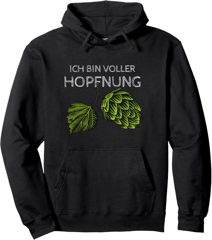 Ich bin voller Hopfnung - Hopfen Bier und Party Geschenk Pullover Hoodie