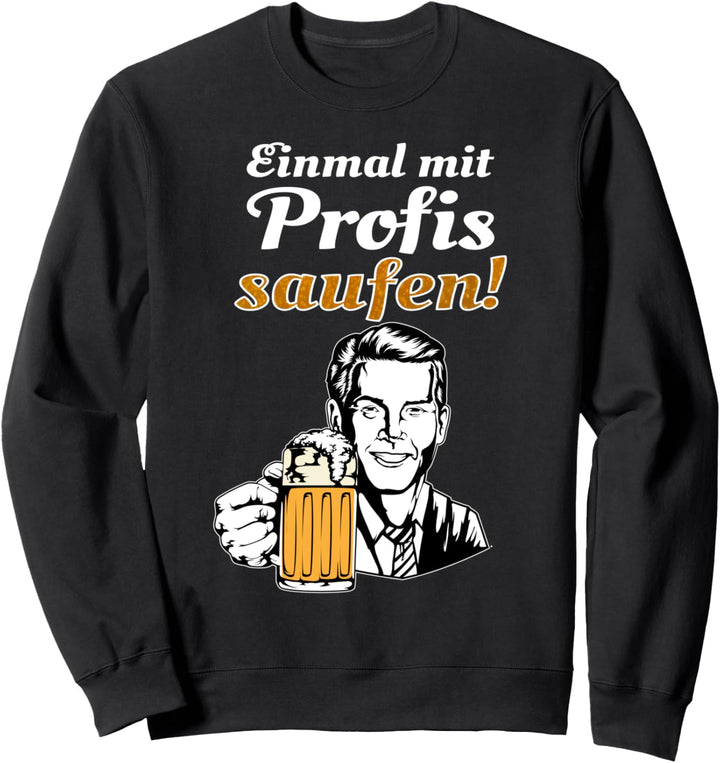 Einmal mit Profis saufen - witzige Biersprüche Trinker Sweatshirt