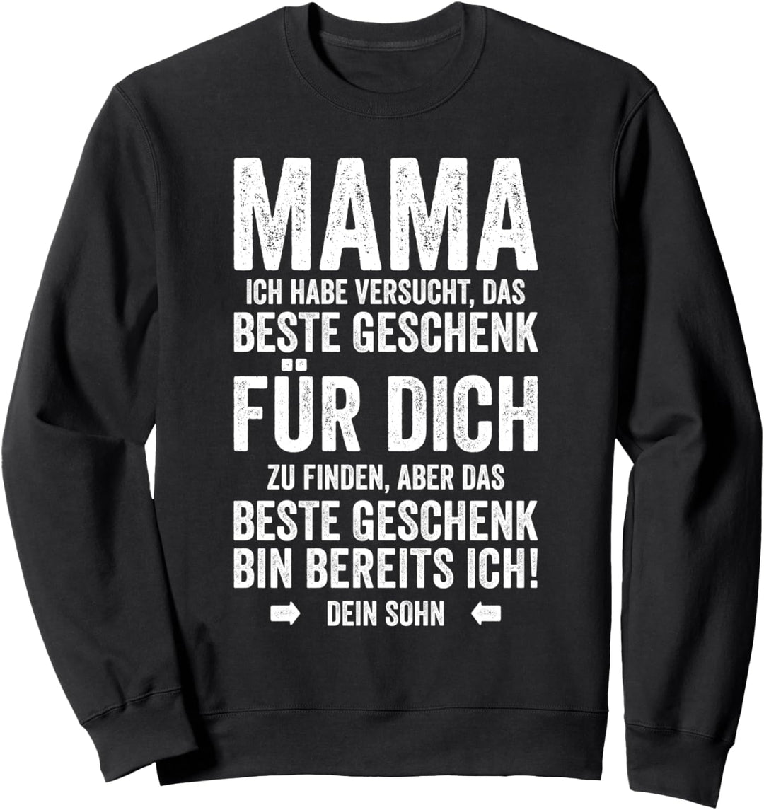Das Beste Geschenk Bin Ich - Muttertag Sohn Mama Sweatshirt