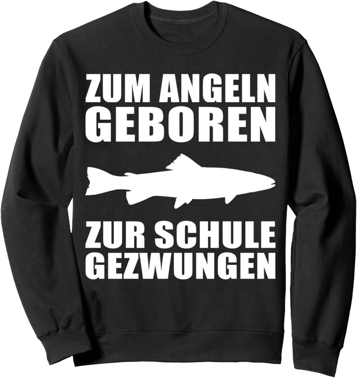 Zum Angeln geboren zur Schule gezwungen Angler Design Sweatshirt