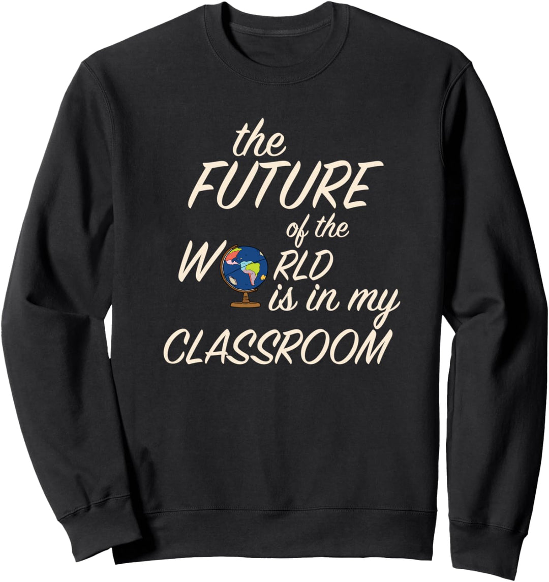 Die Zukunft der Welt liegt in meinem Klassenzimmer-Globus Sweatshirt