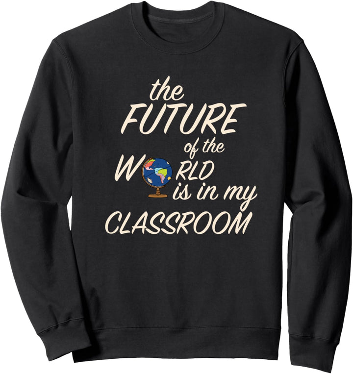 Die Zukunft der Welt liegt in meinem Klassenzimmer-Globus Sweatshirt