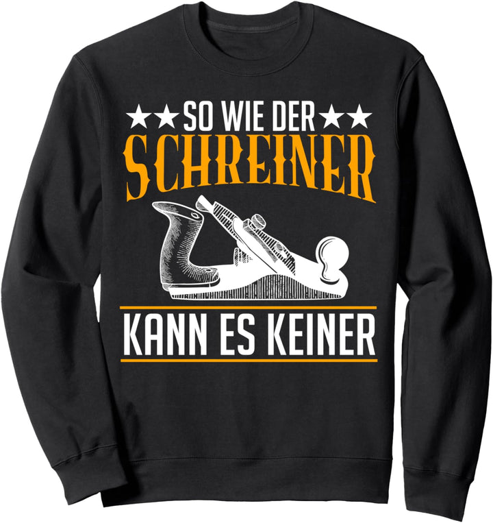 So wie der Schreiner kann es Keiner Tischler Schreiner Sweatshirt