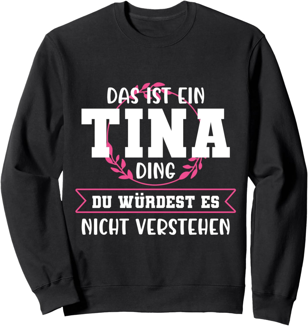 Tina Namensshirt mit lustigem Spruch Sweatshirt