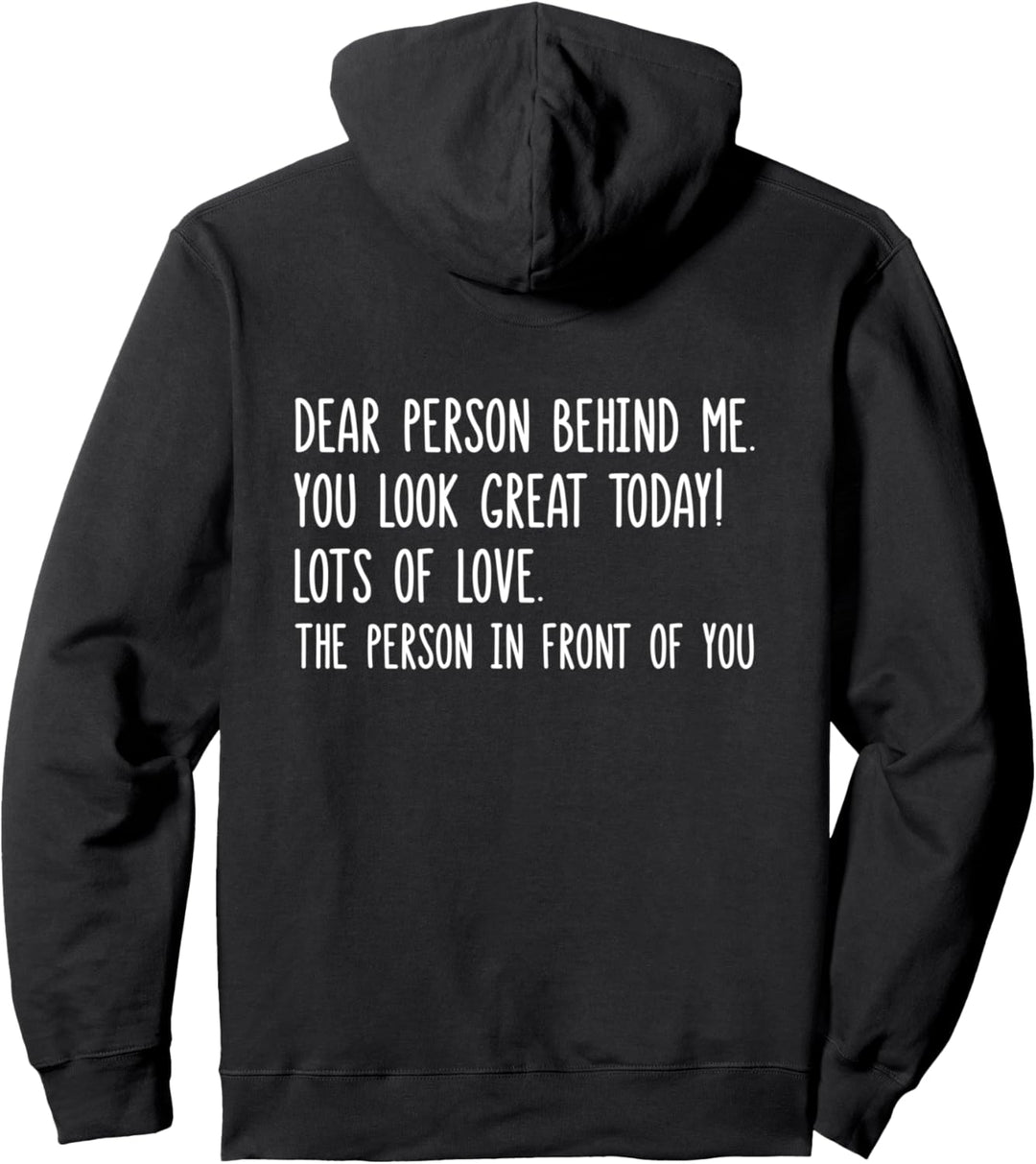 Dear Person Behind Me You Look Great Today (Rückseite) Pullover Hoodie