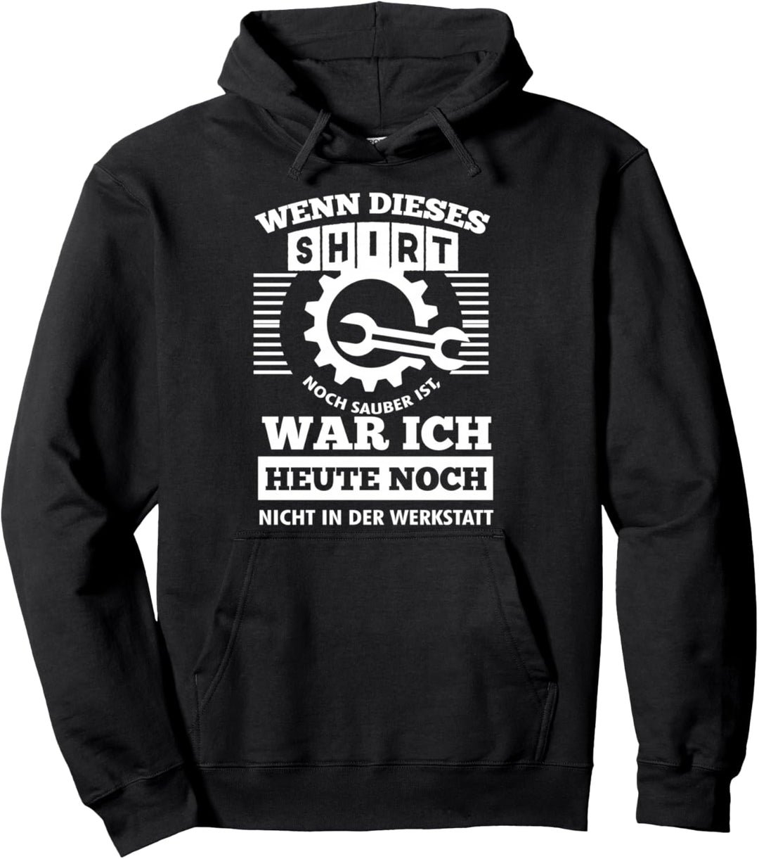 Noch sauber? Dann war ich nicht in der Werkstatt Spruch Pullover Hoodie