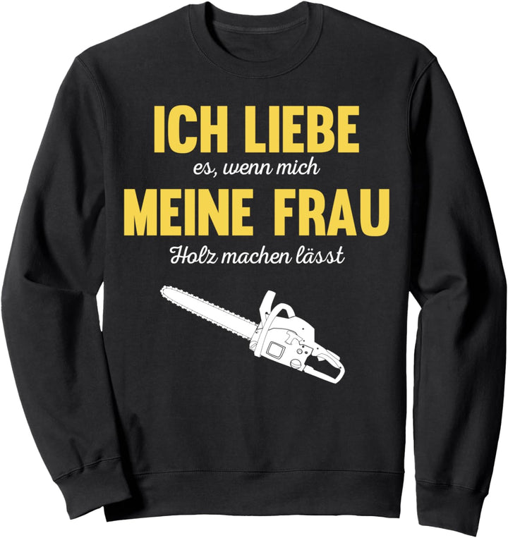 Kettensäge Holzfäller Forstwirt Waldarbeiter Spruch Geschenk Sweatshirt