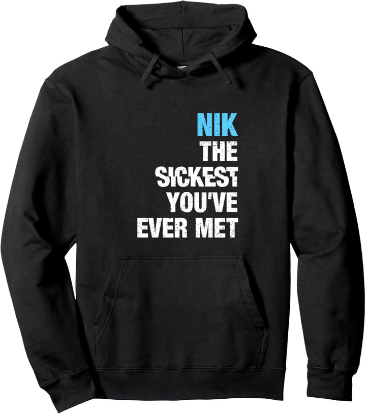 Nik The Sickest You've Ever Met Vorname Lustiger Spruch Pullover Hoodie
