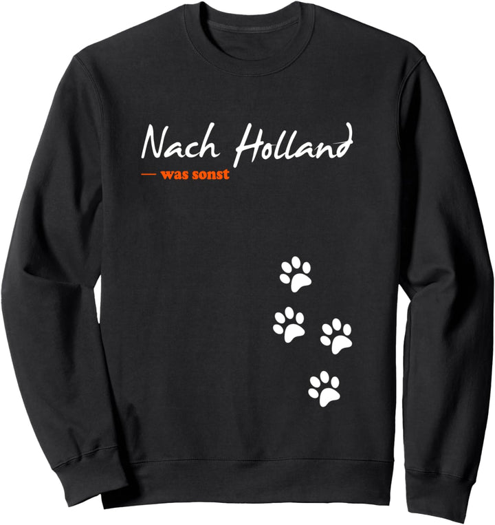 Nach Holland - was sonst, für Hundebesitzer und Hundefreunde Sweatshirt