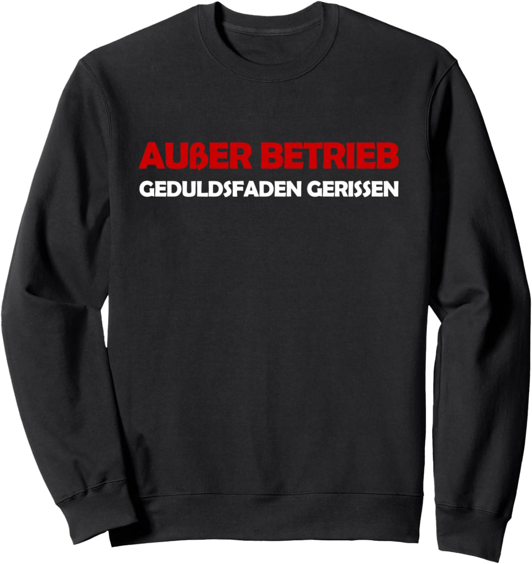 Ausser Betrieb Geduldsfaden Gerissen Spruch Arbeit Beruf Fun Sweatshirt