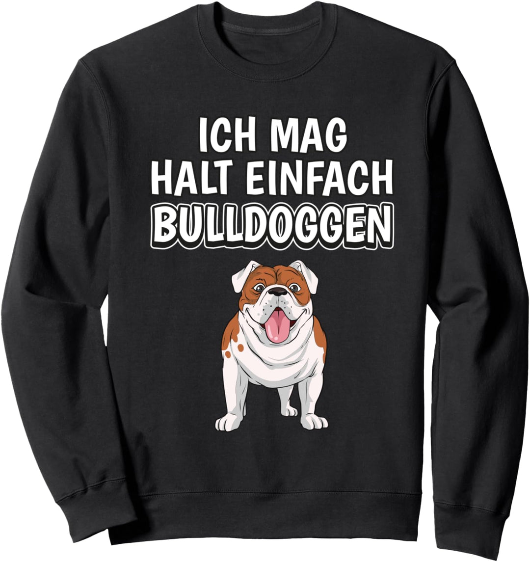 Lustiger Bulldogge Spruch Ich mag halt einfach Bulldoggen Sweatshirt