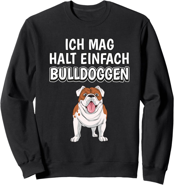 Lustiger Bulldogge Spruch Ich mag halt einfach Bulldoggen Sweatshirt