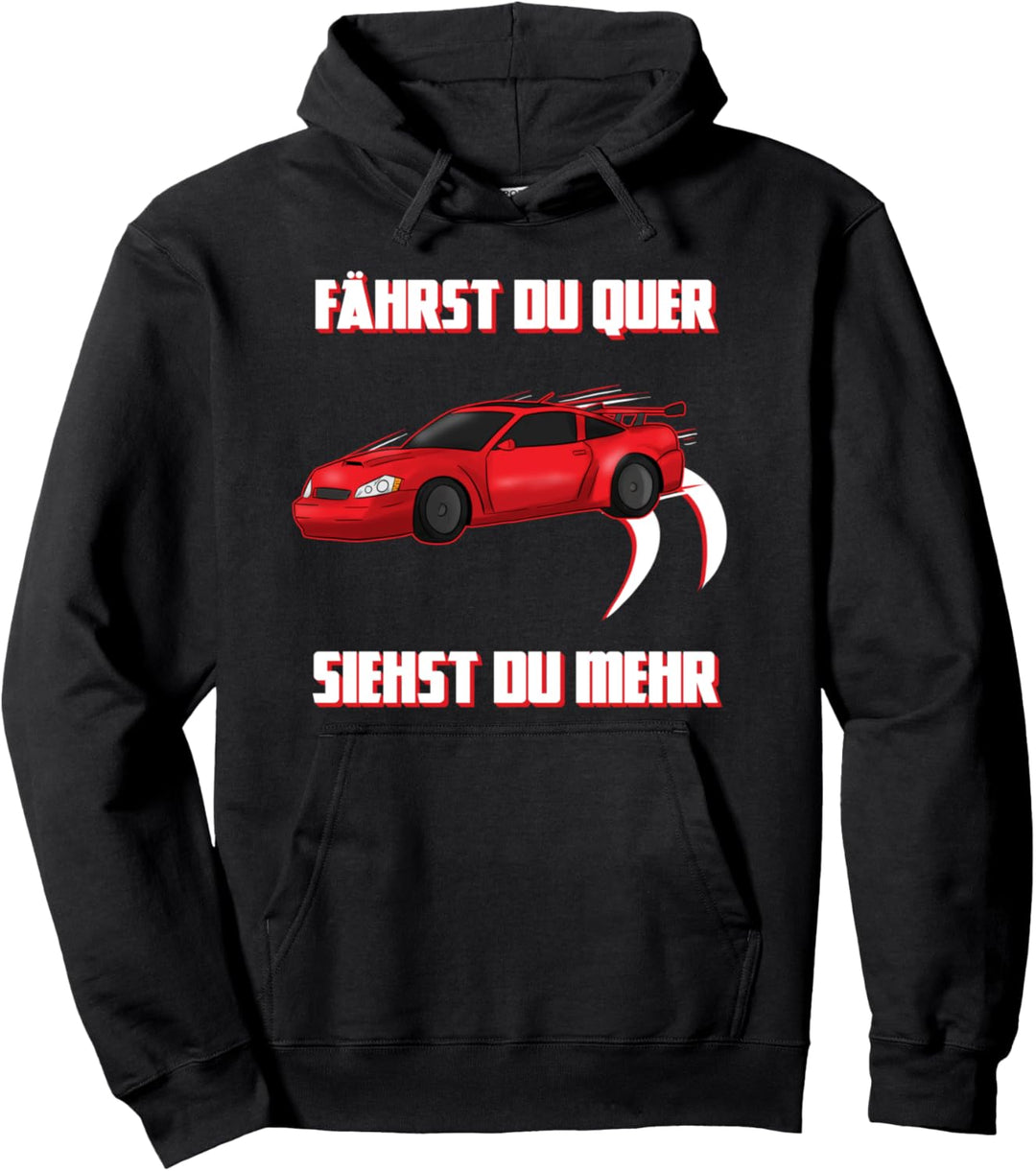Fährst Du Quer Siehst Du Mehr Auto Drift Sportwagen Tuning Pullover Hoodie