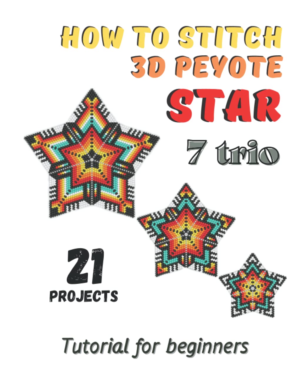 How to stitch 3D Peyote Beaded Stars - 21 projects - 7 trio: Tutorial for beginners - Beading Patter