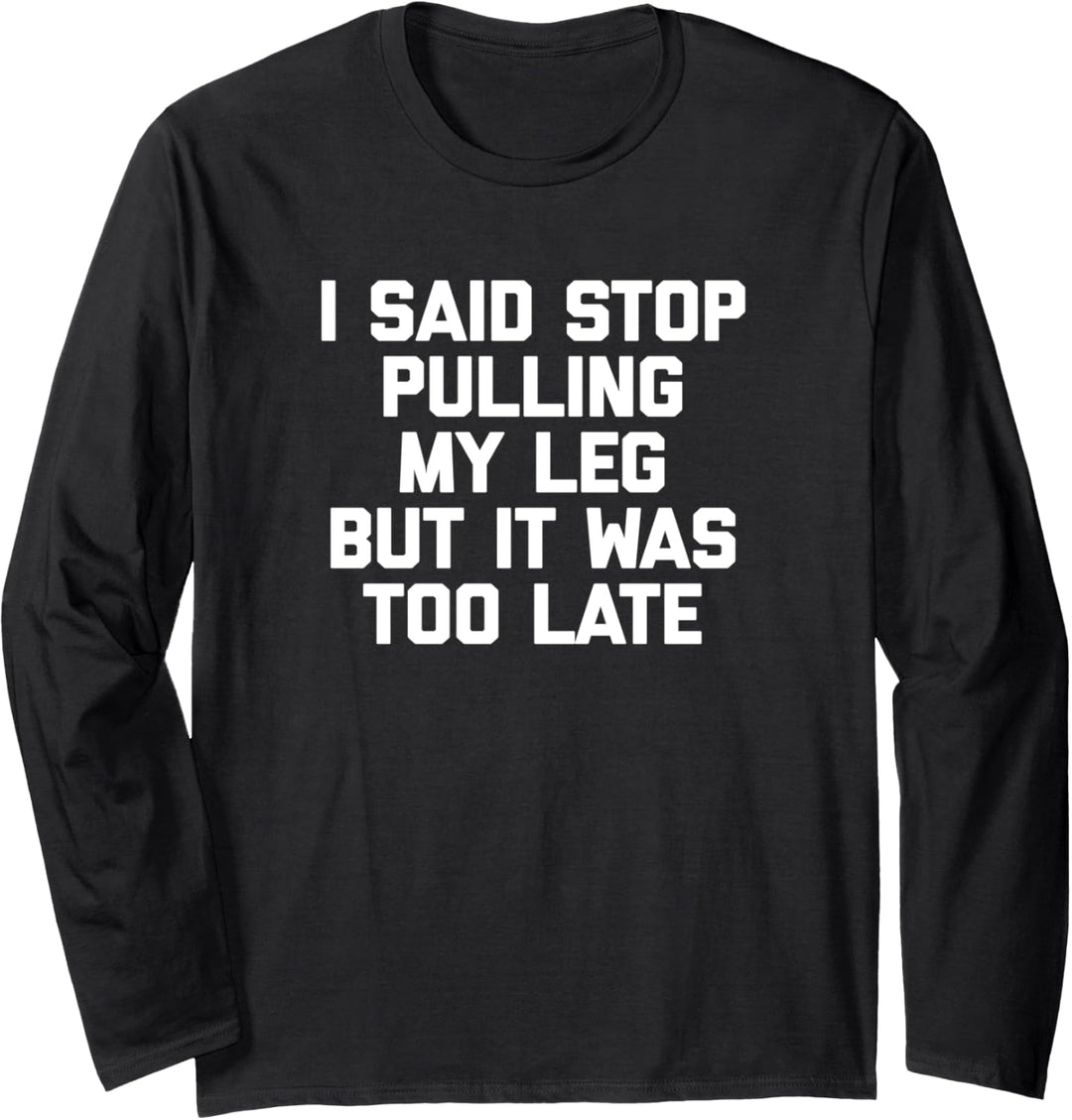 Lustiges Amputee Shirt: I Said Stop Pulling My Leg T-Shirt Fun Langarmshirt