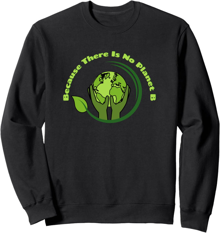 Cute Because There Is No Planet B Tee Umweltschutz Sweatshirt