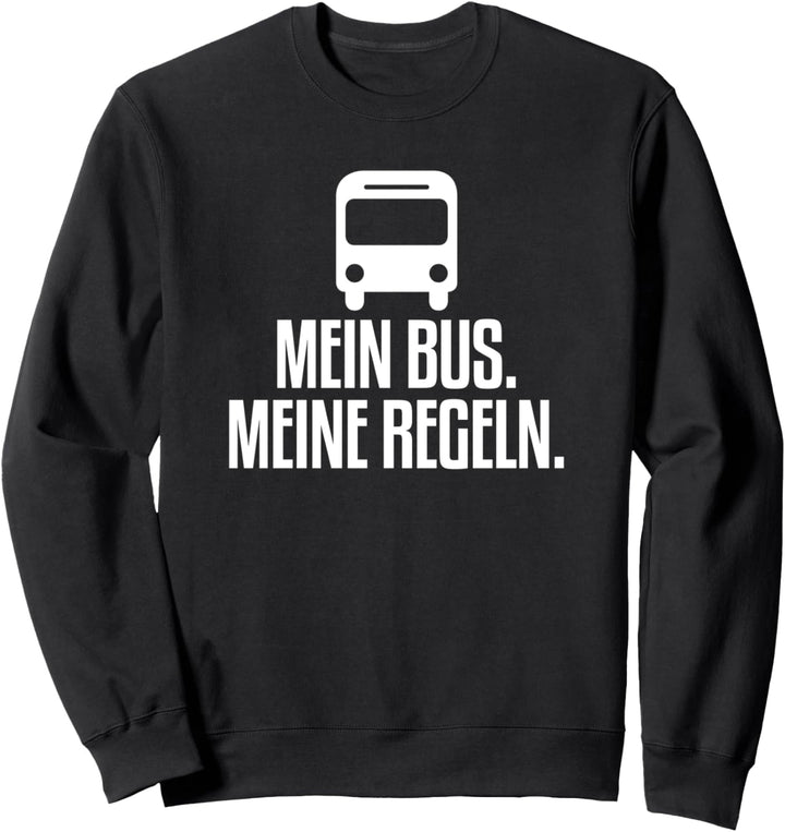 Mein Bus Meine Regeln Busfahrer Sweatshirt