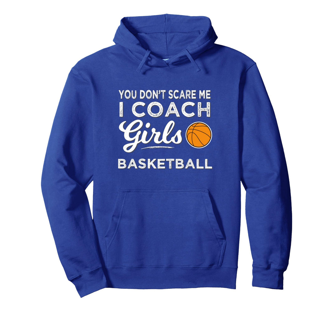 Basketball You Dont Scare Me I Coach Girls Basketball Pullover Hoodie