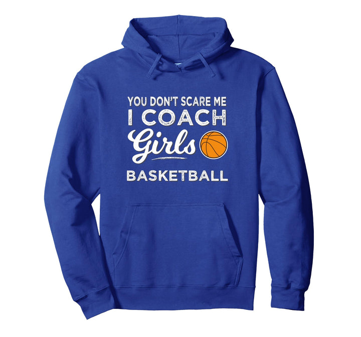 Basketball You Dont Scare Me I Coach Girls Basketball Pullover Hoodie