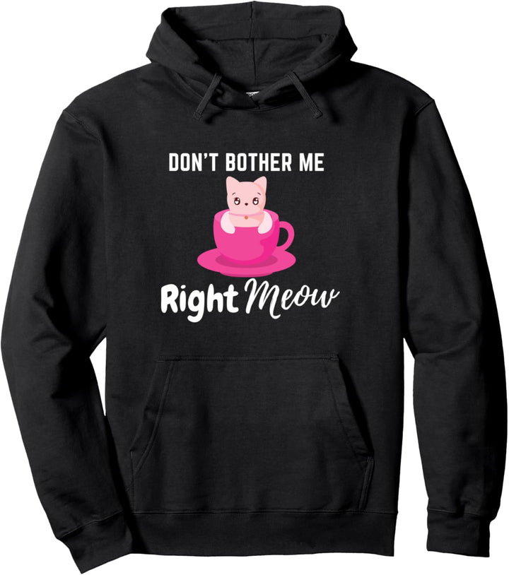 Don't Bother Me Right Meow Funny Coffee Cat Humor Gift Pullover Hoodie