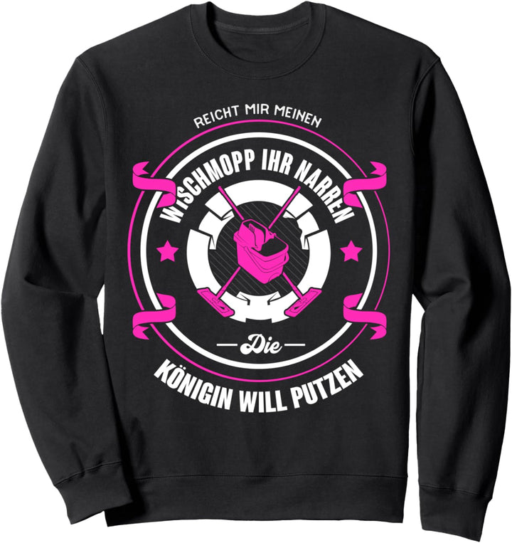 Reicht mir den Mopp Reinigungskraft Putzfrau Geschenkidee Sweatshirt