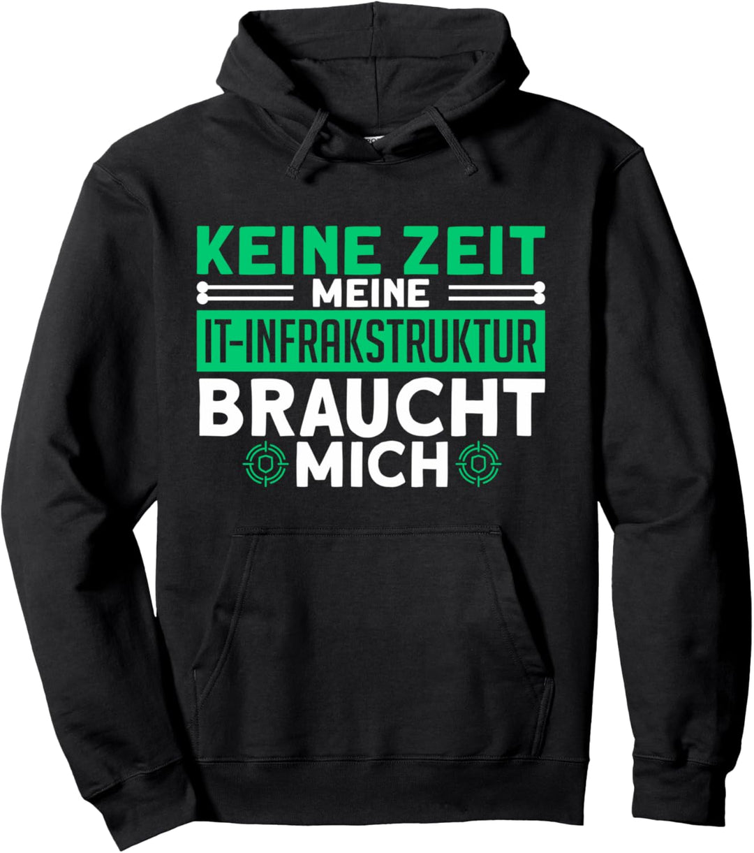 Keine Zeit IT-Infrastruktur Braucht Mich Informatik Pullover Hoodie