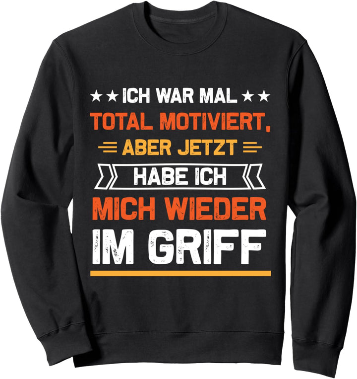 Ich War Mal Total Motiviert Lustiger Spruch Sweatshirt