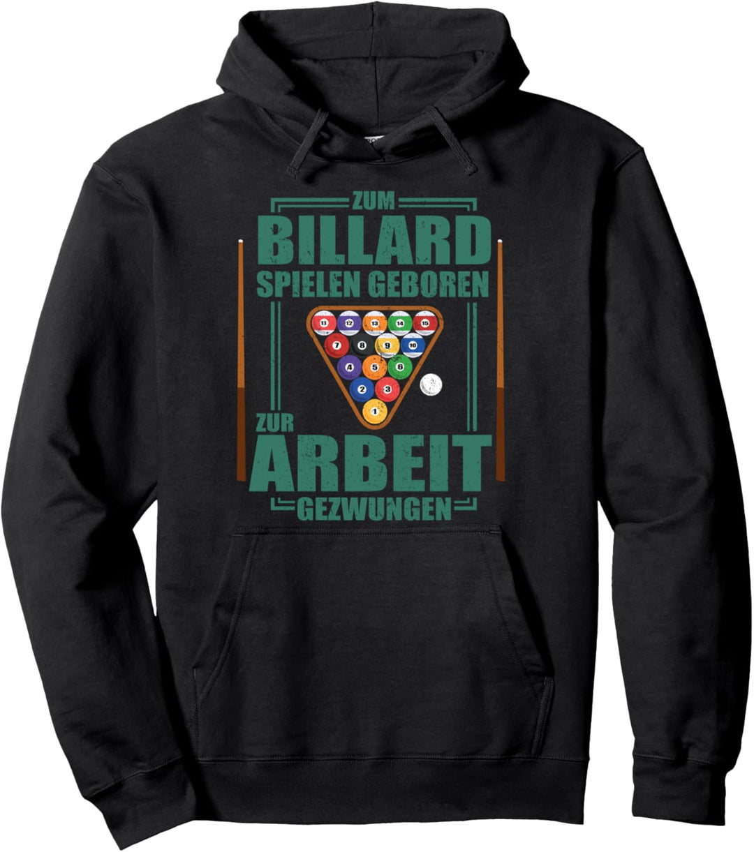 Zum Billard spielen geboren und zur Arbeit gezwungen! Pullover Hoodie