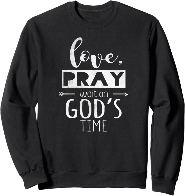 Love Pray Wait On God's Time - Christian Sweatshirt