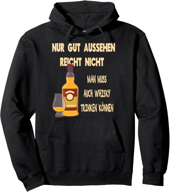 Gut Aussehen reicht nicht Man muss auch Whisky trinken können Pullover Hoodie