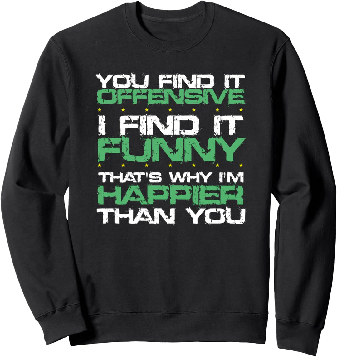 You Find It Offensive I Find It Funny Sarcastic Humor Saying Sweatshirt