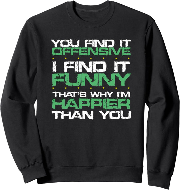 You Find It Offensive I Find It Funny Sarcastic Humor Saying Sweatshirt