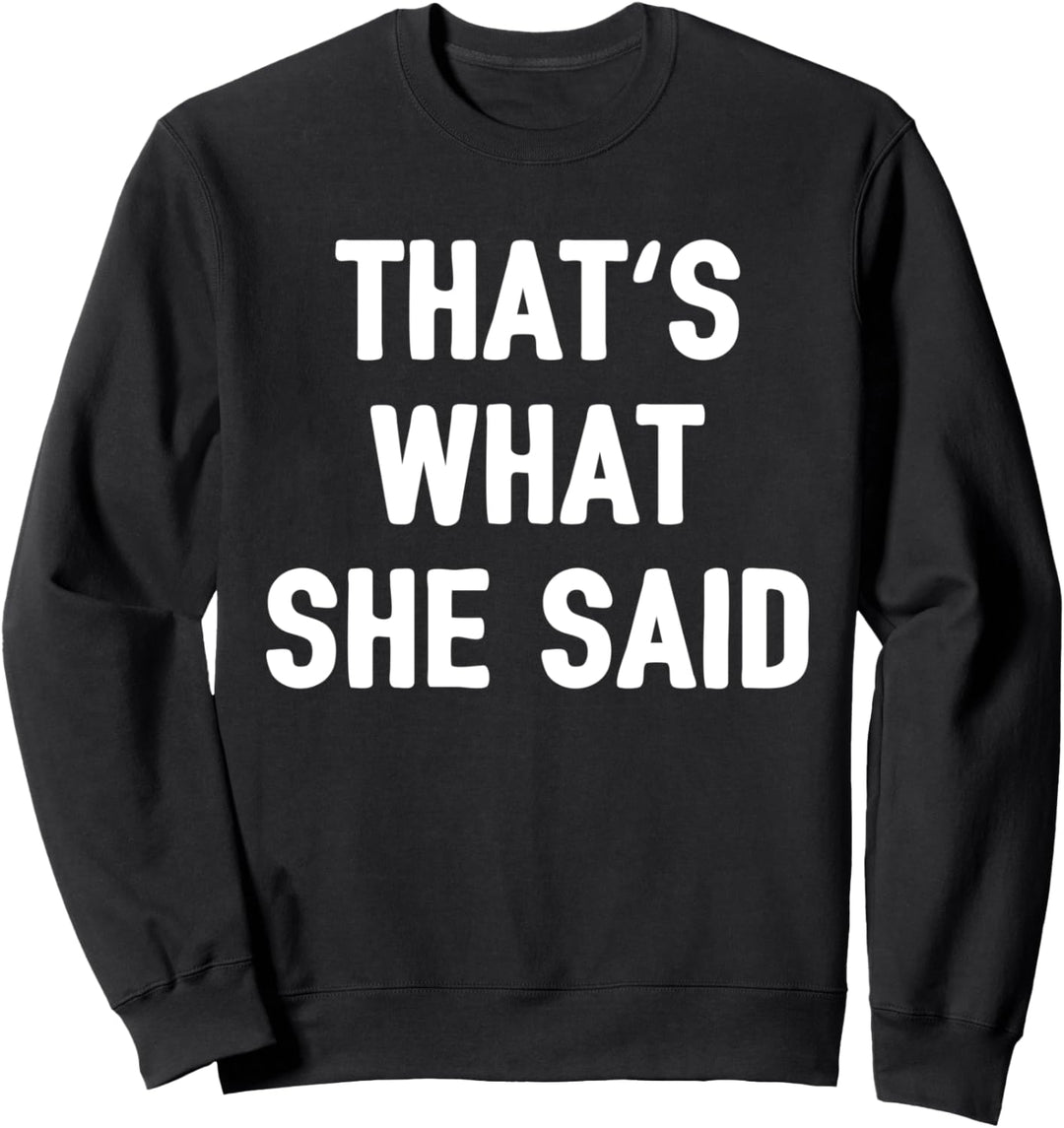 Das ist was sie sagte, Witz Insta Zitat That's What She Said Sweatshirt