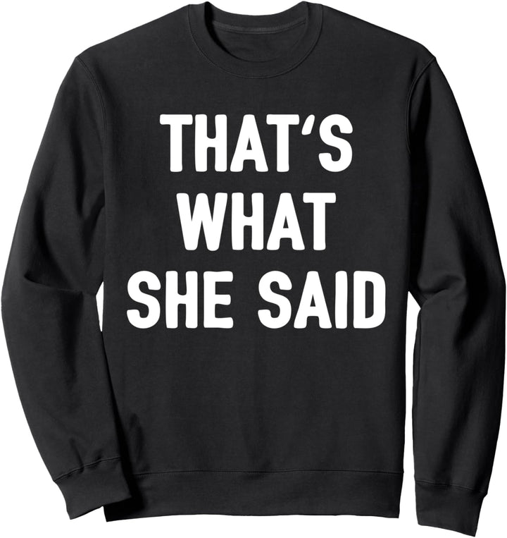 Das ist was sie sagte, Witz Insta Zitat That's What She Said Sweatshirt