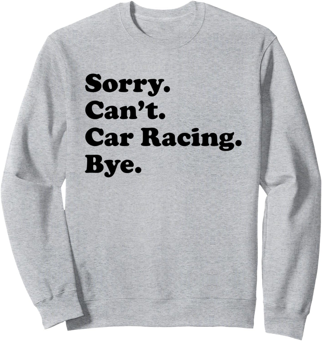 Sorry Can't Bye - Lustiges Autorennen Sweatshirt
