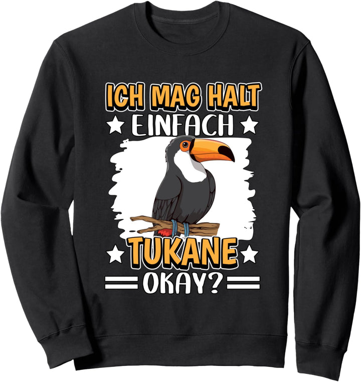Tukan Sachen Ich mag halt einfach Tukane Sweatshirt