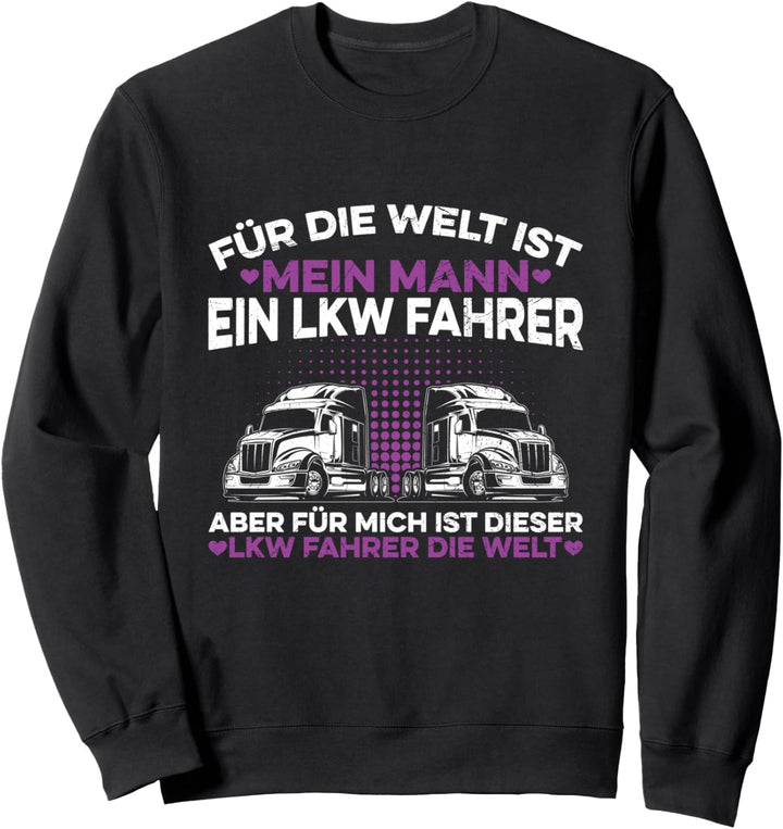 Für Mich Ist Dieser LKW Fahrer Die Welt Fernfahrer Truck Sweatshirt