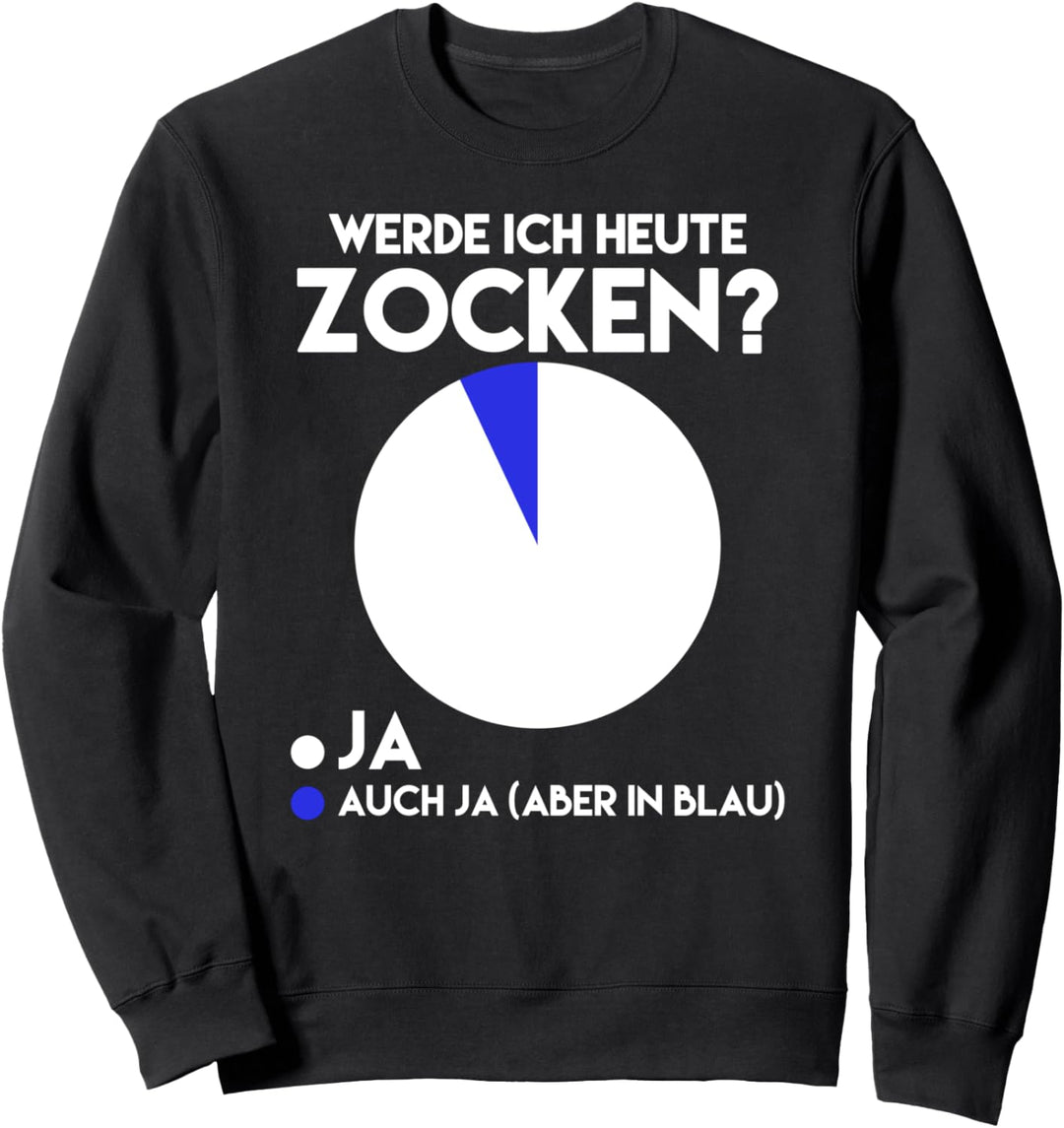 Werde ich heute Zocken? Ja Auch Ja Game Spieler Zockerin Sweatshirt
