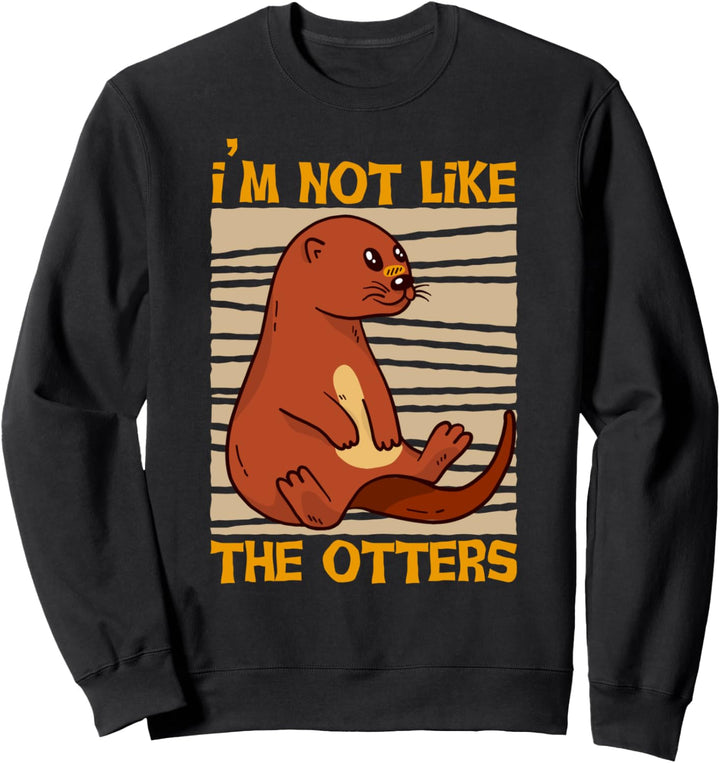 I'm Not Like The Otters - Süsser Otter Meme Sweatshirt