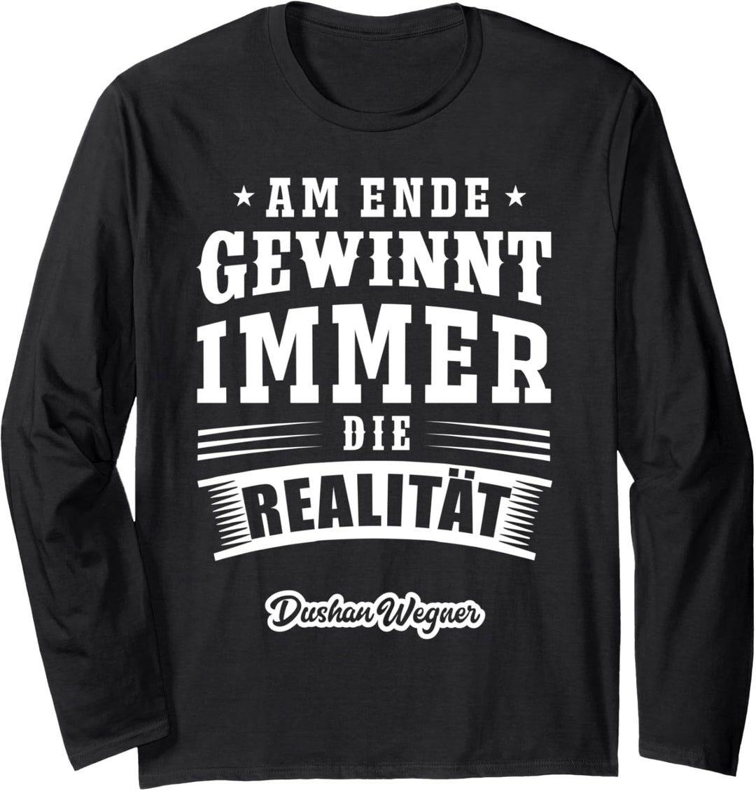 Am Ende gewinnt immer die Realität Langarmshirt