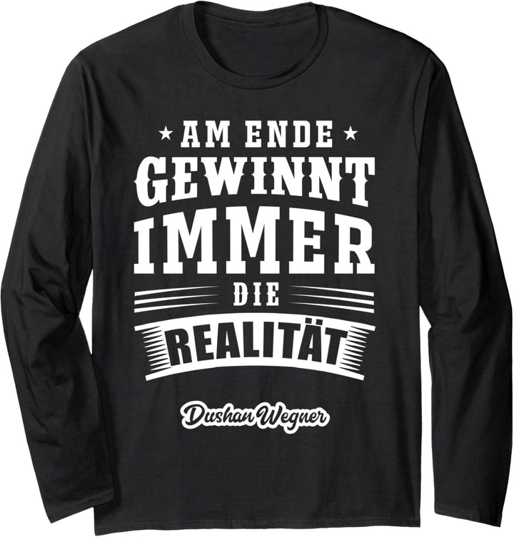 Am Ende gewinnt immer die Realität Langarmshirt