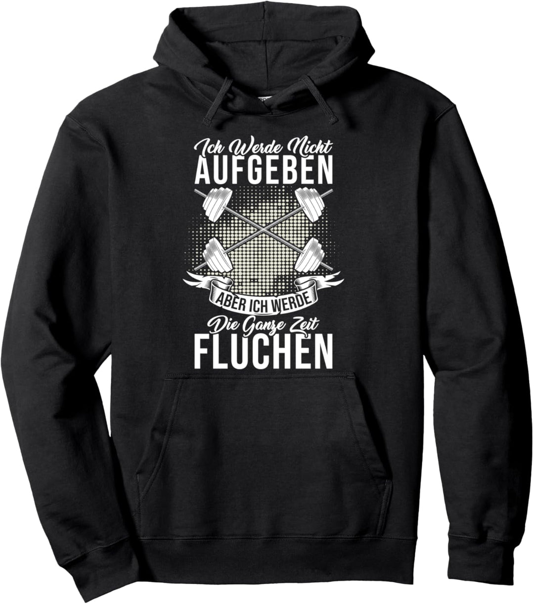 Ich Werde Nicht Aufgeben Aber Die Ganze Zeit Fluchen Pullover Hoodie